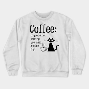 Coffee: you need another cup! Crewneck Sweatshirt